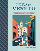 Cucina del Veneto: Delicious recipes from Northeastern Italy and the region's capital Venice 1788796071 Book Cover