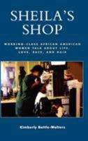 Sheila's Shop: Working-Class African American Women Talk about Life, Love, Race, and Hair 0847699331 Book Cover