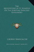 Meditations of St. Ignatius Or The Spiritual Exercises Expounded 0766172643 Book Cover