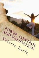 Power, Control and Validation: The Keys to Living an Empowered Life 1726312860 Book Cover