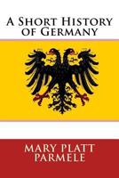 A Short History of Germany 1508740984 Book Cover