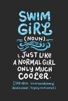 Swim Girl Noun: Just A Normal Girl Only Much Cooler: Notebook I 6 X 9 I 120 Pages 1073098354 Book Cover