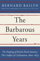 The Barbarous Years: The Peopling of British North America: The Conflict of Civilizations, 1600-1675 0375703462 Book Cover