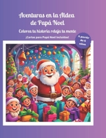 Aventuras en la Aldea de Papá Noel Colorea tu Cuento relaja tu mente: A partir de los 6 años de edad (Spanish Edition) B0CP64279X Book Cover