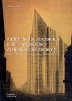 Aufbrüche Zur Abstraktion in Der Europäischen Architektur Der Moderne: Schinkel - Berlage - Mies Van Der Rohe - Le Corbusier (Kunstwissenschaftliche Studien) (German Edition) 3422803769 Book Cover