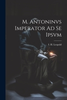 M. Antoninvs Imperator Ad Se Ipsvm 1022160427 Book Cover