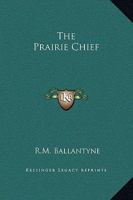 The Prairie Chief 1508449511 Book Cover