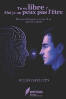 Tu es libre, moi je ne peux pas l'être: Dialogue entre Gilles et Claude sur le thème de la liberté. (French Edition) B0FHD4FRLW Book Cover