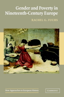 Gender and Poverty in Nineteenth-Century Europe (New Approaches to European History) 0521629268 Book Cover
