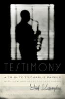 Testimony, a Tribute to Charlie Parker: With New and Selected Jazz Poems 0819574295 Book Cover