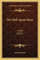 The Well-Spent Hour: A Tale 1120207223 Book Cover