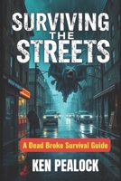 Surviving the Streets: A Dead Broke Survival Guide B0F9KPVHW7 Book Cover