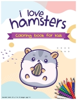 I Love Hamsters - Coloring Book for kids: hamster lovers, 8.5 x 11 in, 48 pages, age 1-5. B08SD1SQLM Book Cover