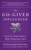The Go-Giver Influencer: A Little Story About a Most Persuasive Idea 1591846374 Book Cover