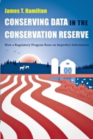 Conserving Data in the Conservation Reserve: How a Regulatory Program Runs on Imperfect Information 1933115815 Book Cover