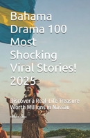 Bahama Drama 100 Most Shocking Viral Stories! 2025: Discover a Real-Life Treasure Worth Millions in Nassau B0DZBSWHLB Book Cover