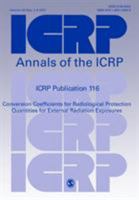 Icrp Publication 116: Conversion Coefficients for Radiological Protection Quantities for External Radiation Exposures 1455728586 Book Cover