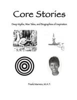 Core Stories: Deep Myths, Wise Tales, and Biographies of Inspiration 0967326559 Book Cover