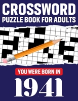 Crossword Puzzle Book For Adults: You Were Born In 1941: Awesome Fun Puzzle Crossword Book With Solutions Containing 80 Large Print Easy To Hard ... Adults Mum And Dad For Enriching Knowledge B08T48JGWM Book Cover