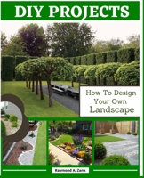 DIY Projects: How To Design Your Own Landscape B08N3K5GMS Book Cover