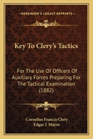 Key To Clery's Tactics: For The Use Of Officers Of Auxiliary Forces Preparing For The Tactical Examination 1164841343 Book Cover