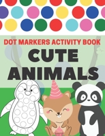 Dot Markers Activity Book Cute Animals: Easy Guided BIG DOTS | Gift For Kids Ages 1-3, 2-4, 3-5 | Do a Dot Page a Day B08Z2PWDYV Book Cover