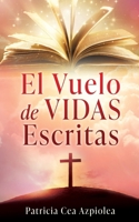 El Vuelo de Vidas Escritas (Spanish Edition) 1662896506 Book Cover