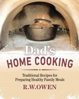 Dad's Home Cooking: Traditional Recipes for Preparing Healthy Family Meals 148016500X Book Cover