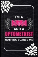 I'm a mm and a optometrist nothing scares me: Perfect for Journal/Notebook Lined and Blank 120 Pages, Composition Size 6"x9" Inch, Blank Diary, Sketching and Notes 1675097496 Book Cover