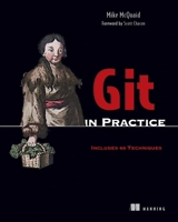 Git in Practice: Includes 66 Techniques 1617291978 Book Cover