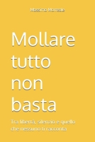 Mollare tutto non basta: Tra libertà, silenzio e quello che nessuno ti racconta (Italian Edition) B0GVGPSYRT Book Cover