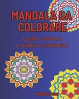 Mandala da colorare: Calma l'ansia e lo stress colorando B0C2SDCP7P Book Cover