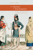 The Importance of Being Monogamus: Marriage and Nation Building in Western Canada to 1915 (The West Unbound: Social and Cultural Studies) 0888644906 Book Cover