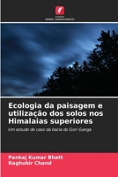 Ecologia da paisagem e utilização dos solos nos Himalaias superiores: Um estudo de caso da bacia do Gori Ganga 6206362000 Book Cover