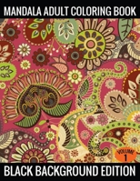 Mandala Adult Coloring Book Black Background Edition (Volume 1): Coloring Pages Featuring Mandalas, Geometric Designs, Flowers and Repeat Patterns with Stunning Black Background 1702271250 Book Cover