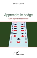 Apprendre le bridge: Entre espoirs et désillusions (French Edition) 2343136203 Book Cover