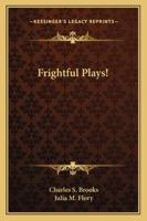 Frightful Plays 1432672339 Book Cover