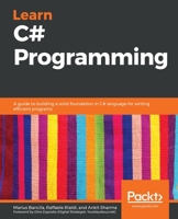 Learn C# Programming: A guide to building a solid foundation in C# language for writing efficient programs 1789805864 Book Cover