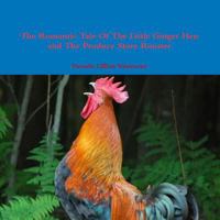 The Romantic Tale of the Little Ginger Hen and the Produce Store Rooster 1312591595 Book Cover