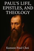 Paul's Life, Epistles, and Theology B0FJ4F8YQQ Book Cover