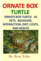 Ornate Box Turtle: Ornate Box Turtle   as Pets,  Behavior, Interaction, Diet, Costs, and Health 1660499348 Book Cover