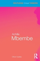Achille Mbembe (Routledge Critical Thinkers) 0367192691 Book Cover