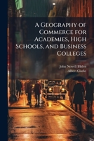 A Geography of Commerce for Academies, High Schools, and Business Colleges 1147004889 Book Cover