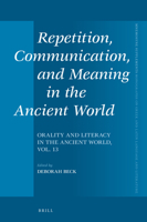 Repetition, Communication, and Meaning in the Ancient World Orality and Literacy in the Ancient World, vol. 13 9004466622 Book Cover