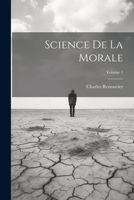 Science De La Morale; Volume 1 102165812X Book Cover