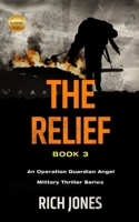 The Relief, Book 3: An Operational Guardian Angel Military Thriller Series (An Operation Guardian Angel Military Thriller Series) B0FHW8FH3T Book Cover