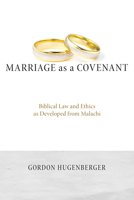 Marriage as a Covenant: Biblical Law and Ethics as Developed from Malachi (Biblical Studies Library) 1620324563 Book Cover