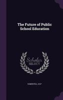The future of public school education 1355330807 Book Cover