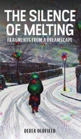 The Silence of Melting: Fragments from a Dreamscape B0H6RD4XCS Book Cover