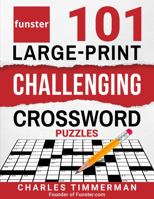 Funster 101 Large-Print Challenging Crossword Puzzles: Crossword puzzle book for adults 1732173796 Book Cover